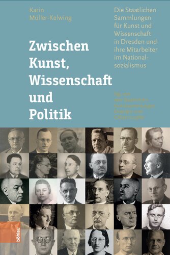 Zwischen Kunst, Wissenschaft und Politik: Die Staatlichen Sammlungen für Kunst und Wissenschaft in Dresden und ihre Mitarbeiter im Nationalsozialismus