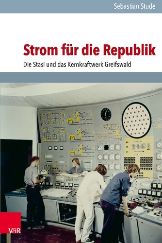 Strom für die Republik: Die Stasi und das Kernkraftwerk Greifswald