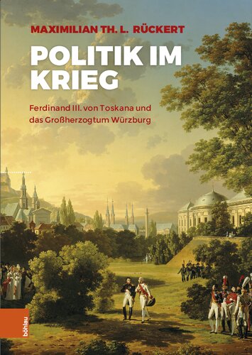 Politik im Krieg: Ferdinand III. von Toskana und das Großherzogtum Würzburg