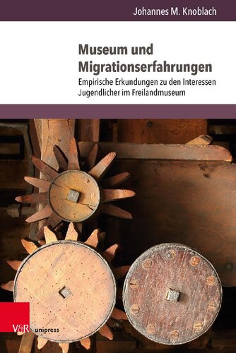 Museum und Migrationserfahrungen: Empirische Erkundungen zu den Interessen Jugendlicher im Freilandmuseum