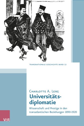 Universitätsdiplomatie: Wissenschaft und Prestige in den transatlantischen Beziehungen 1890–1920