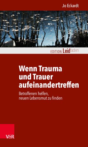 Wenn Trauma und Trauer aufeinandertreffen: Betroffenen helfen, neuen Lebensmut zu finden