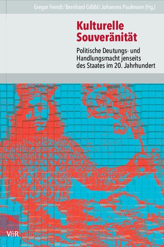 Kulturelle Souveränität: Politische Deutungs- und Handlungsmacht jenseits des Staates im 20. Jahrhundert