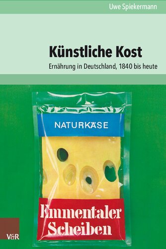 Künstliche Kost: Ernährung in Deutschland, 1840 bis heute