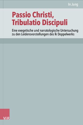 Passio Christi, Tribulatio Discipuli: Eine exegetische und narratologische Untersuchung zu den Leidensvorstellungen des lk Doppelwerks