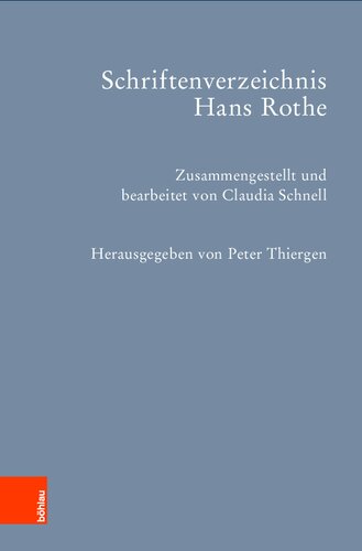 Schriftenverzeichnis Hans Rothe: Zusammengestellt und bearbeitet von Claudia Schnell. Mit Beiträgen von Werner Barlmeyer und Peter Thiergen