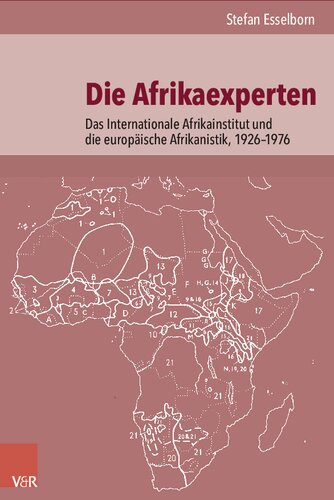 Die Afrikaexperten: Das Internationale Afrikainstitut und die europäische Afrikanistik, 1926–1976