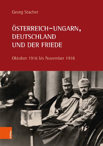 Österreich-Ungarn, Deutschland und der Friede: Oktober 1916 bis November 1918