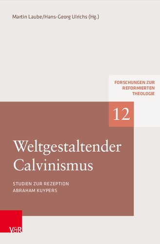 Weltgestaltender Calvinismus: Studien zur Rezeption Abraham Kuypers