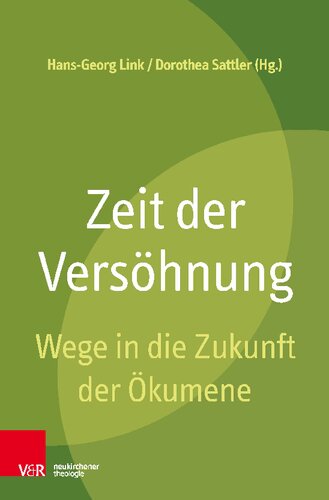 Zeit der Versöhnung: Wege in die Zukunft der Ökumene