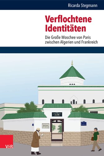 Verflochtene Identitäten: Die Große Moschee von Paris zwischen Algerien und Frankreich