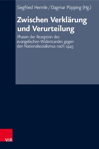 Zwischen Verklärung und Verurteilung: Phasen der Rezeption des evangelischen Widerstandes gegen den Nationalsozialismus nach 1945