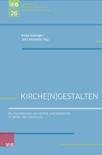 Kirche[n]gestalten: Re-Formationen von Kirche und Gemeinde in Zeiten des Umbruchs