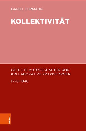 Kollektivität: Geteilte Autorschaften und kollaborative Praxisformen 1770-1840