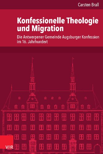 Konfessionelle Theologie und Migration: Die Antwerpener Gemeinde Augsburger Konfession im 16. Jahrhundert