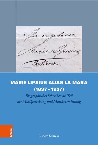 Marie Lipsius alias La Mara (1837-1927): Biographisches Schreiben als Teil der Musikforschung und Musikvermittlung