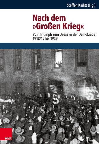 Nach dem »Großen Krieg«: Vom Triumph zum Desaster der Demokratie 1918/19 bis 1939