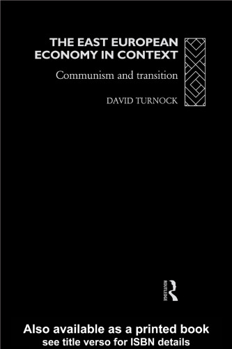 The Eastern European Economy in Context: Communism and the Transition (Eastern Europe Since 1945)