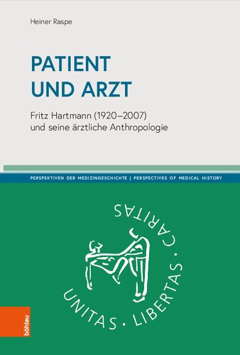 Patient und Arzt: Fritz Hartmann (1920-2007) und seine ärztliche Anthropologie