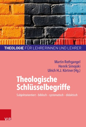 Theologische Schlüsselbegriffe: Subjektorientiert – biblisch – systematisch – didaktisch