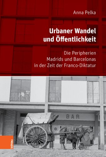 Urbaner Wandel und Öffentlichkeit: Die Peripherien Madrids und Barcelonas in der Zeit der Franco-Diktatur