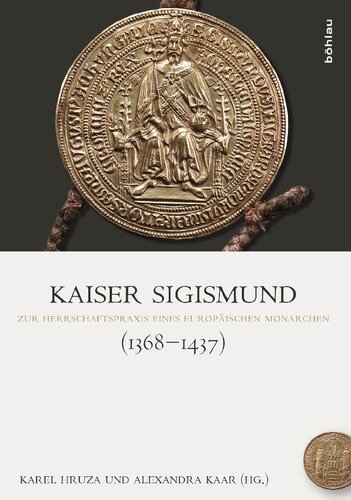 Kaiser Sigismund (1368-1437): Zur Herrschaftspraxis eines europäischen Monarchen