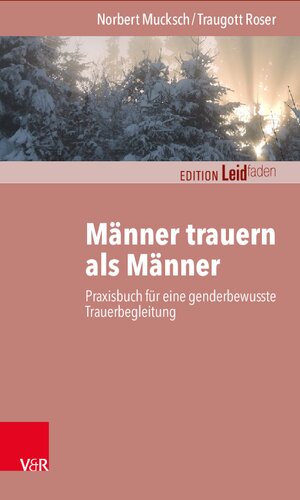 Männer trauern als Männer: Praxisbuch für eine genderbewusste Trauerbegleitung