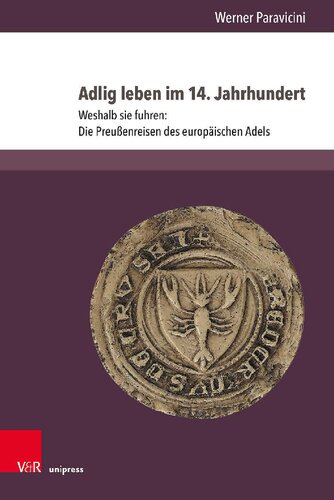 Adlig leben im 14. Jahrhundert: Weshalb sie fuhren: Die Preußenreisen des europäischen Adels. Teil 3