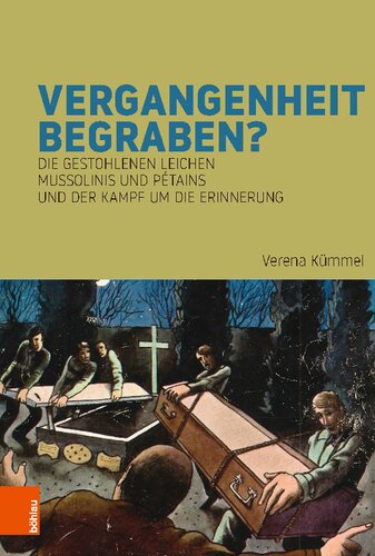 Vergangenheit begraben?: Die gestohlenen Leichen Mussolinis und Pétains und der Kampf um die Erinnerung