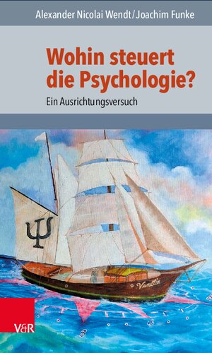 Wohin steuert die Psychologie?: Ein Ausrichtungsversuch