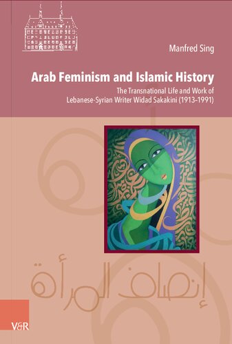 Arab Feminism and Islamic History: The Transnational Life and Work of Lebanese-Syrian Writer Widad Sakakini (1913–1991)