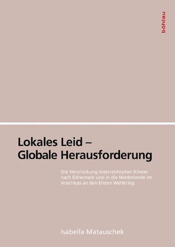 Lokales Leid – Globale Herausforderung: Die Verschickung österreichischer Kinder nach Dänemark und in die Niederlande im Anschluss an den Ersten Weltkrieg