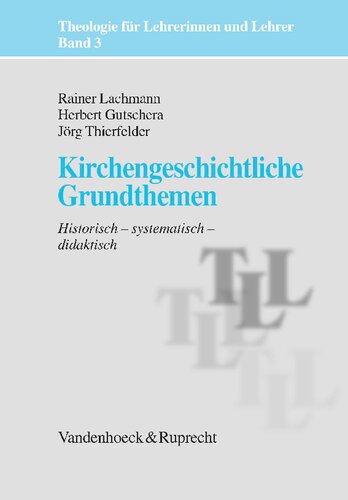 Kirchengeschichtliche Grundthemen: Historisch – systematisch – didaktisch