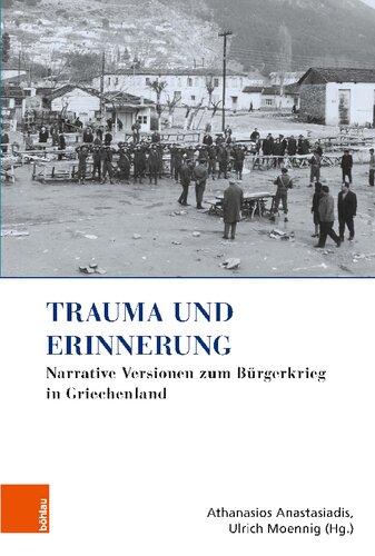 Trauma und Erinnerung: Narrative Versionen zum Bürgerkrieg in Griechenland