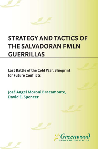 Strategy and Tactics of the Salvadoran FMLN Guerrillas: Last Battle of the Cold War, Blueprint for Future Conflicts