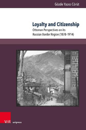 Loyalty and Citizenship: Ottoman Perspectives on its Russian Border Region (1878–1914)