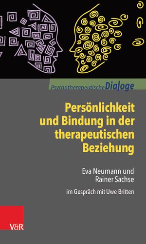 Persönlichkeit und Bindung in der therapeutischen Beziehung: Eva Neumann und Rainer Sachse im Gespräch mit Uwe Britten