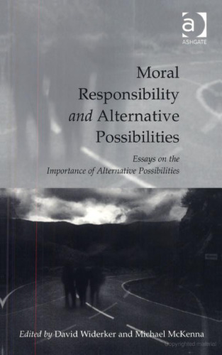 Moral Responsibility and Alternative Possibilities: Essays on the Importance of Alternative Possibilities