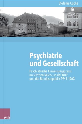 Psychiatrie und Gesellschaft: Psychiatrische Einweisungspraxis im »Dritten Reich«, in der DDR und der Bundesrepublik 1941–1963