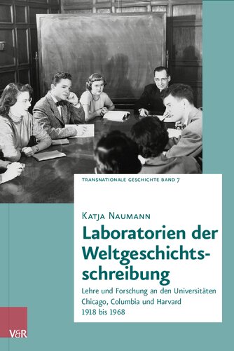 Laboratorien der Weltgeschichtsschreibung: Lehre und Forschung an den Universitäten Chicago, Columbia und Harvard 1918 bis 1968