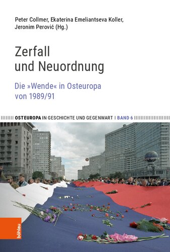 Zerfall und Neuordnung: Die »Wende« in Osteuropa von 1989/91