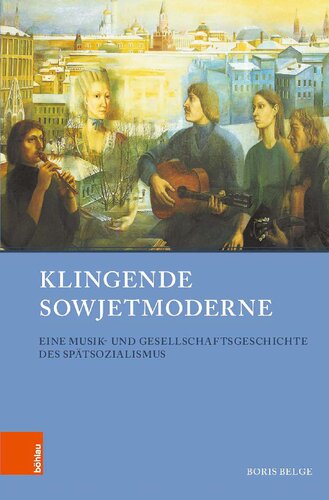 Klingende Sowjetmoderne: Eine Musik- und Gesellschaftsgeschichte des Spätsozialismus