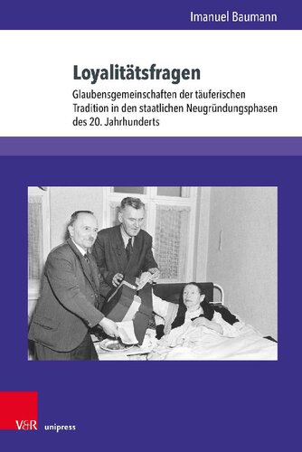 Loyalitätsfragen: Glaubensgemeinschaften der täuferischen Tradition in den staatlichen Neugründungsphasen des 20. Jahrhunderts