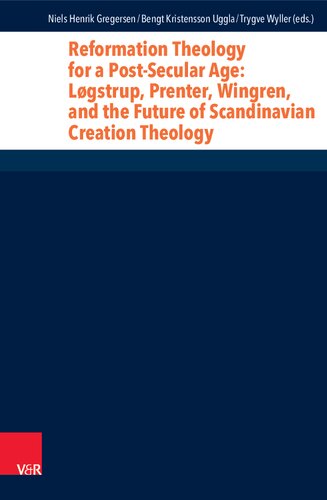 Reformation Theology for a Post-Secular Age: Løgstrup, Prenter, Wingren, and the Future of Scandinavian Creation Theology