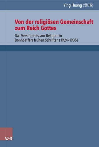 Von der religiösen Gemeinschaft zum Reich Gottes: Das Verständnis von Religion in Bonhoeffers frühen Schriften (1924–1935)