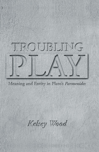 Troubling Play: Meaning and Entity in Plato's Parmenides