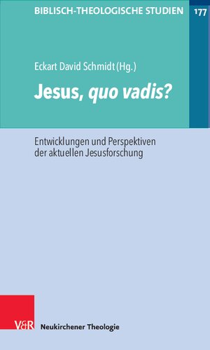 Jesus, quo vadis?: Entwicklungen und Perspektiven der aktuellen Jesusforschung