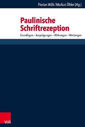 Paulinische Schriftrezeption: Grundlagen – Ausprägungen – Wirkungen – Wertungen