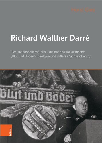 Richard Walther Darré: Der „Reichsbauernführer“, die nationalsozialistische „Blut und Boden“-Ideologie und Hitlers Machteroberung