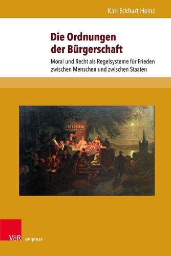 Die Ordnungen der Bürgerschaft: Moral und Recht als Regelsysteme für Frieden zwischen Menschen und zwischen Staaten